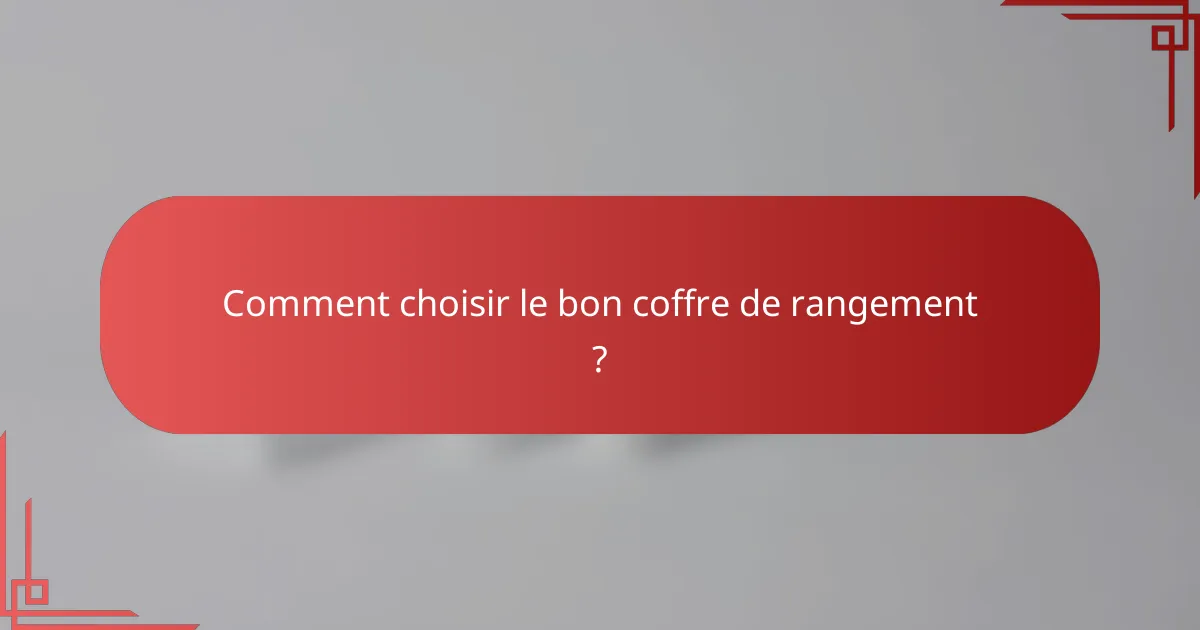 Comment choisir le bon coffre de rangement ?