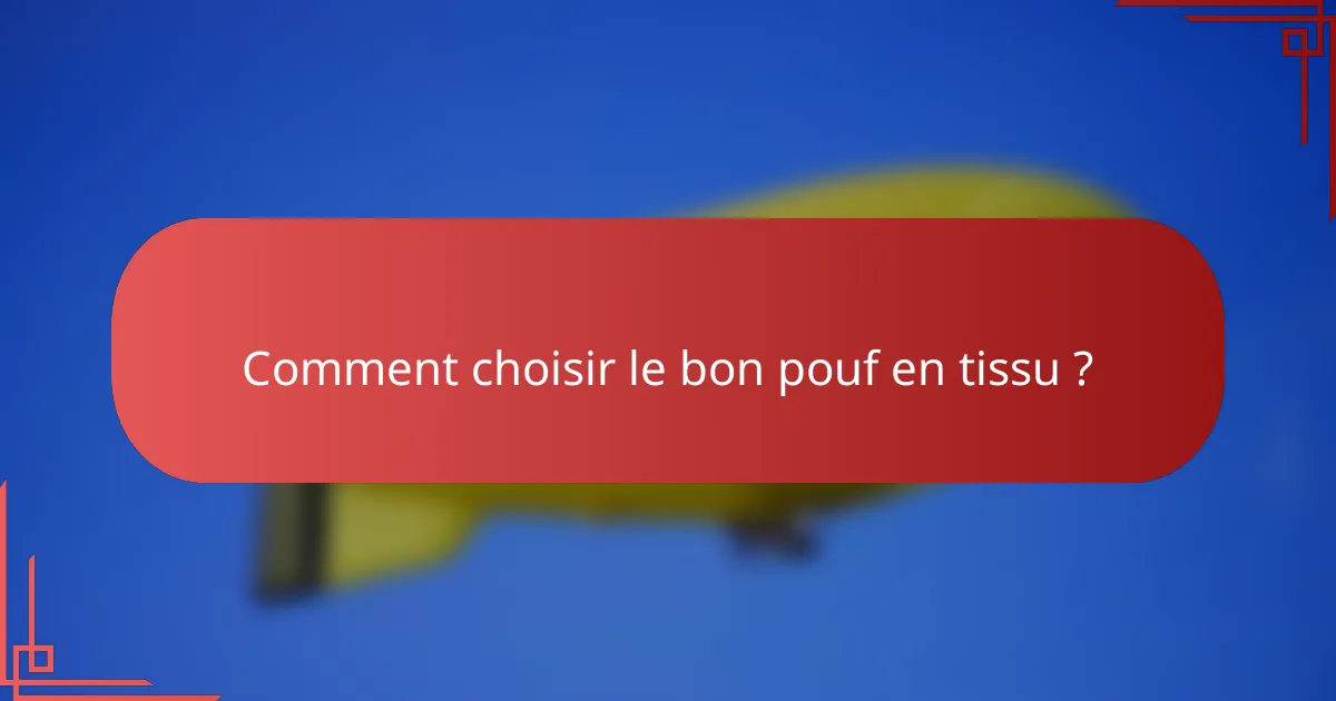 Comment choisir le bon pouf en tissu ?
