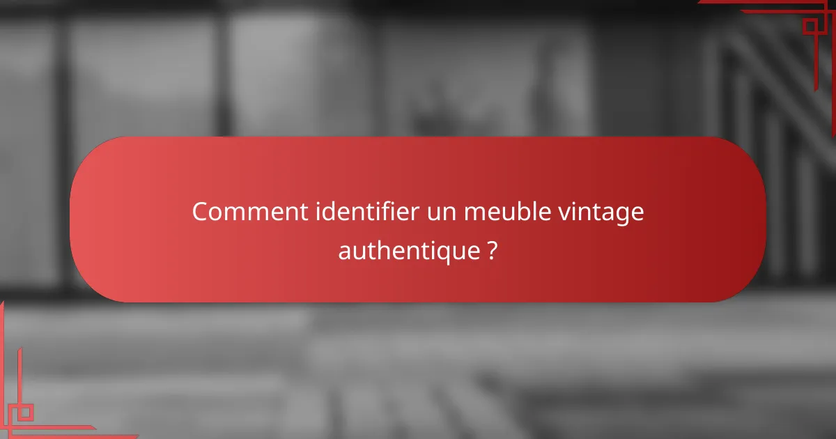 Comment identifier un meuble vintage authentique ?