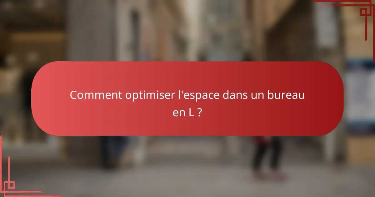 Comment optimiser l'espace dans un bureau en L ?
