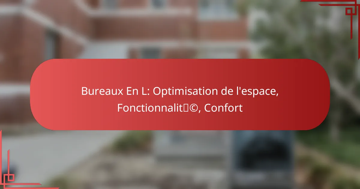Bureaux En L: Optimisation de l’espace, Fonctionnalité, Confort