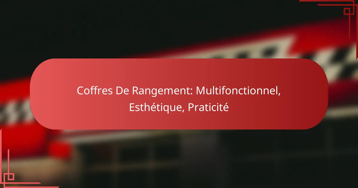 Coffres De Rangement: Multifonctionnel, Esthétique, Praticité