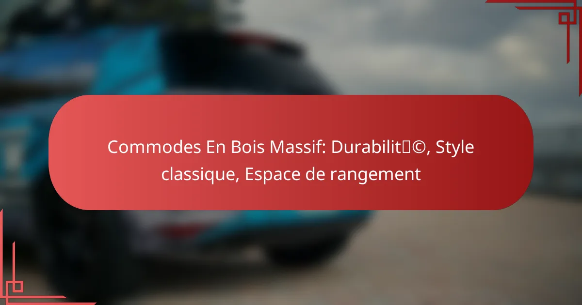 Commodes En Bois Massif: Durabilité, Style classique, Espace de rangement