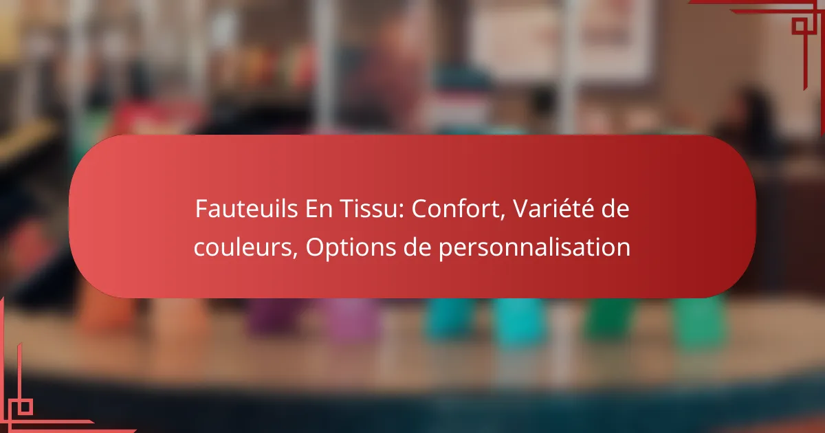 Fauteuils En Tissu: Confort, Variété de couleurs, Options de personnalisation