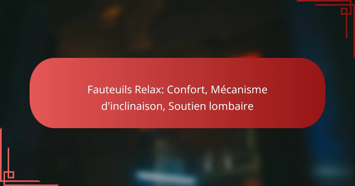 Fauteuils Relax: Confort, Mécanisme d’inclinaison, Soutien lombaire