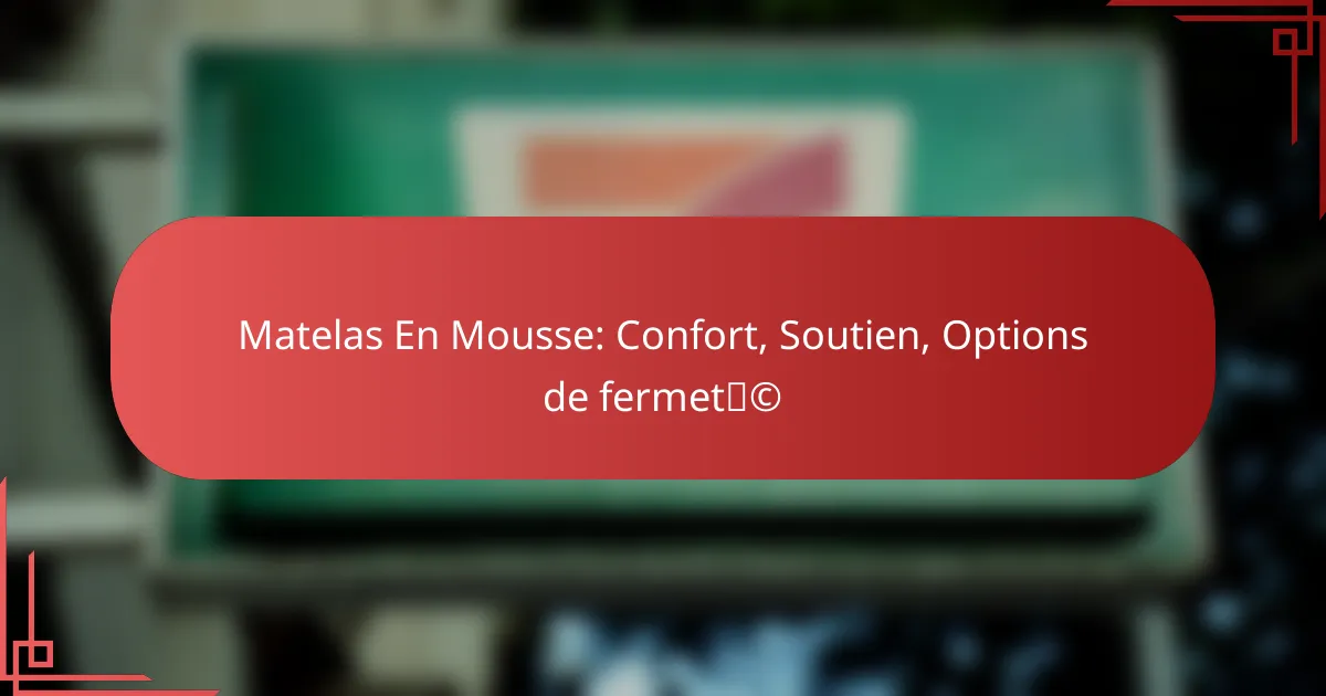 Matelas En Mousse: Confort, Soutien, Options de fermeté
