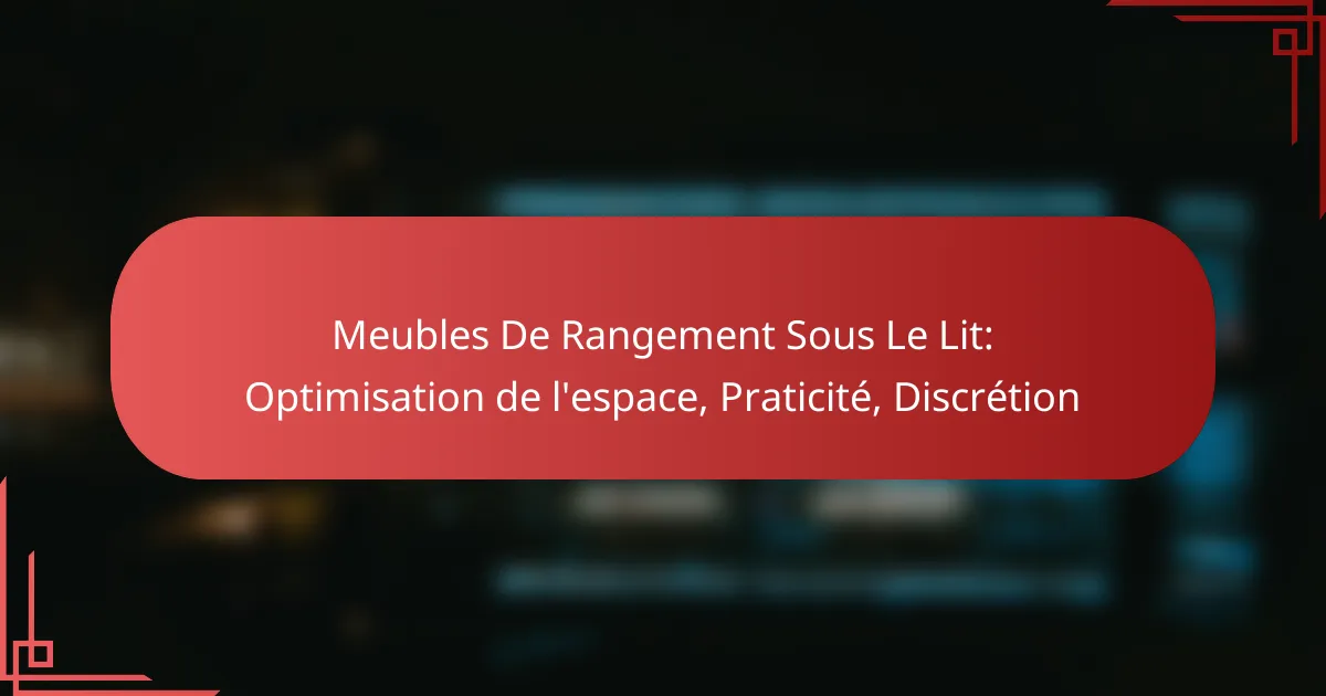 Meubles De Rangement Sous Le Lit: Optimisation de l’espace, Praticité, Discrétion