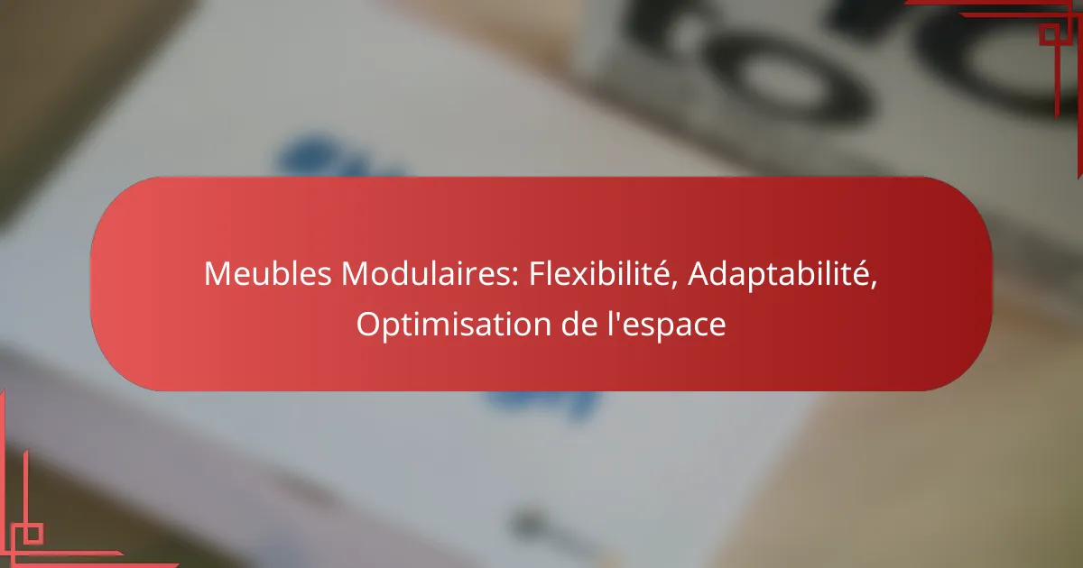 Meubles Modulaires: Flexibilité, Adaptabilité, Optimisation de l’espace