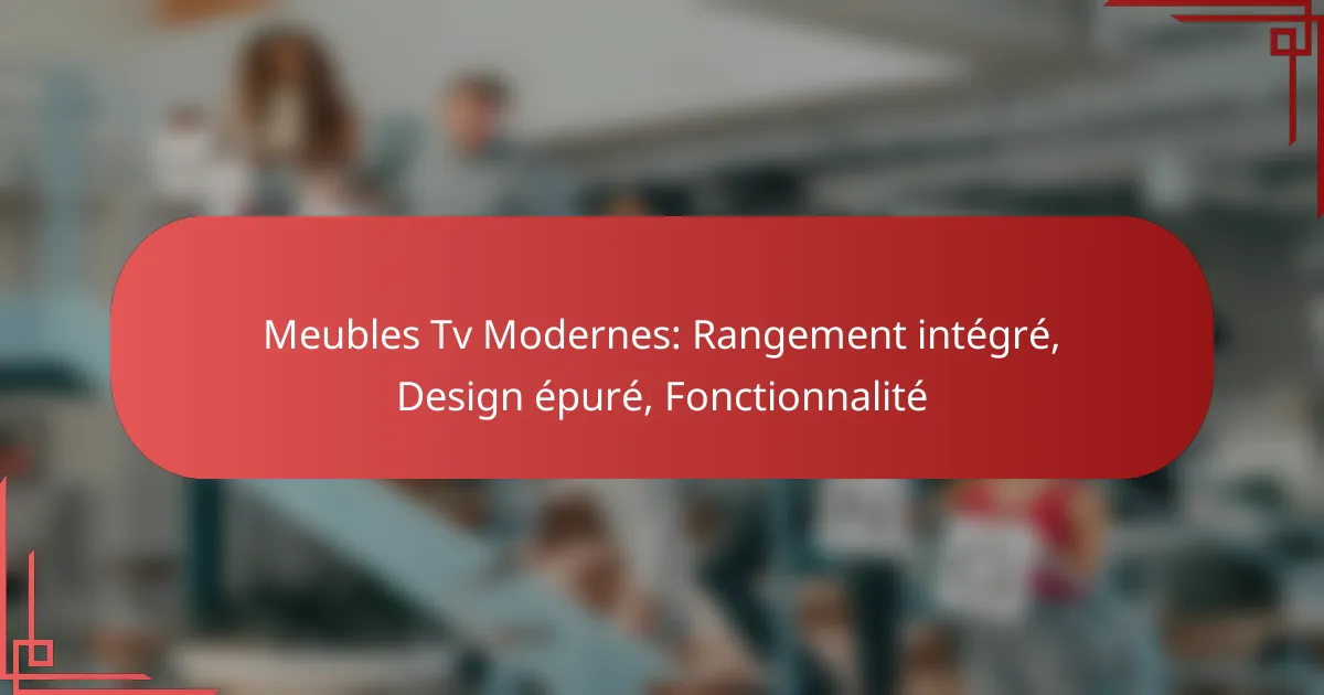 Meubles Tv Modernes: Rangement intégré, Design épuré, Fonctionnalité