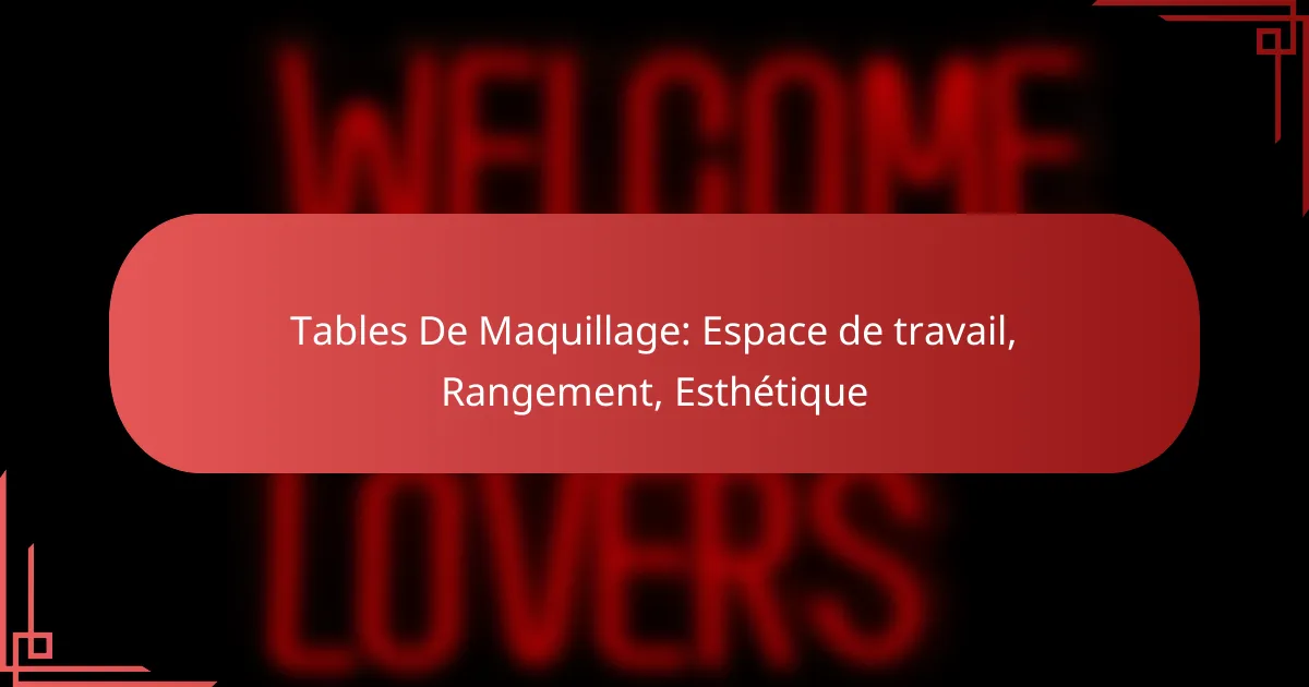 Tables De Maquillage: Espace de travail, Rangement, Esthétique