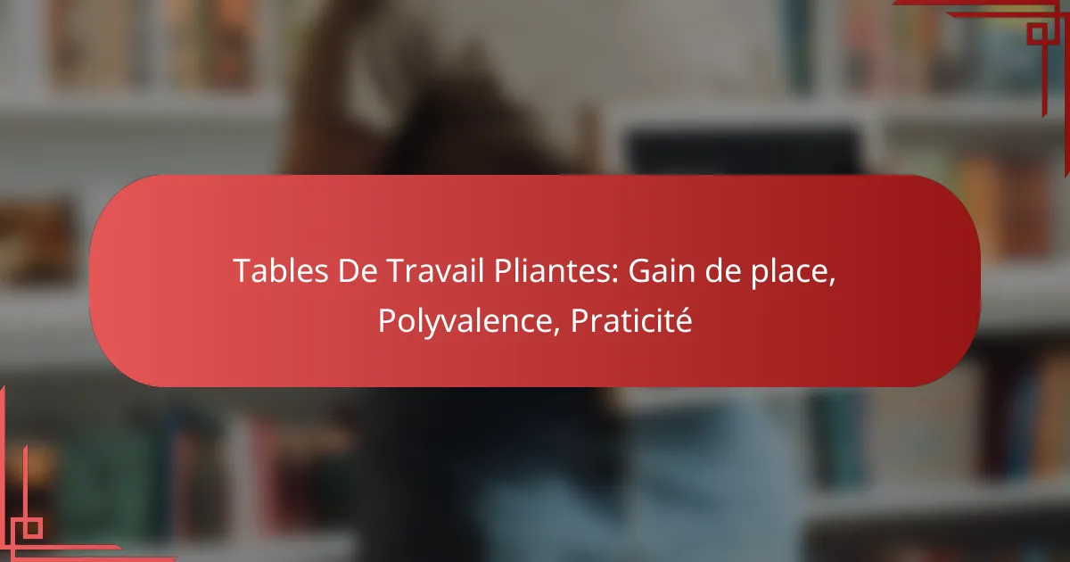 Tables De Travail Pliantes: Gain de place, Polyvalence, Praticité