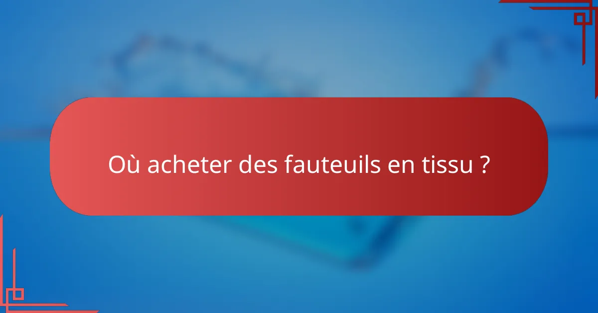 Où acheter des fauteuils en tissu ?