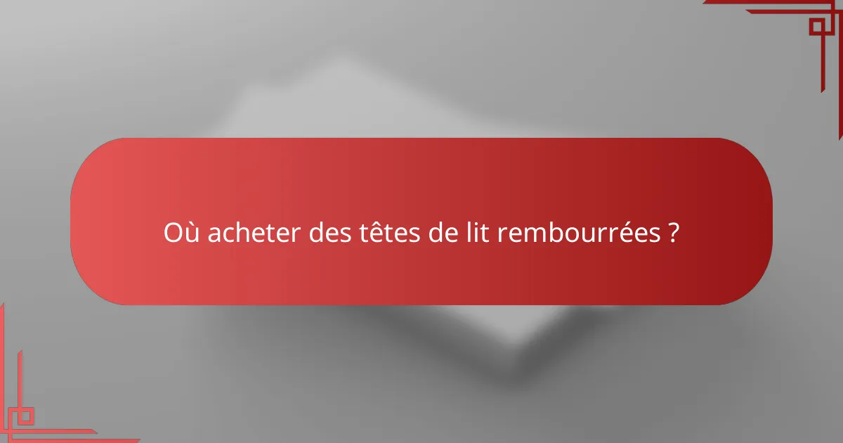 Où acheter des têtes de lit rembourrées ?