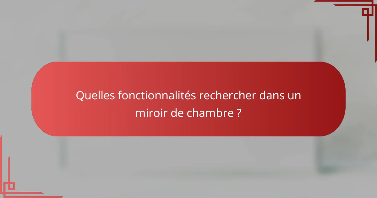 Quelles fonctionnalités rechercher dans un miroir de chambre ?