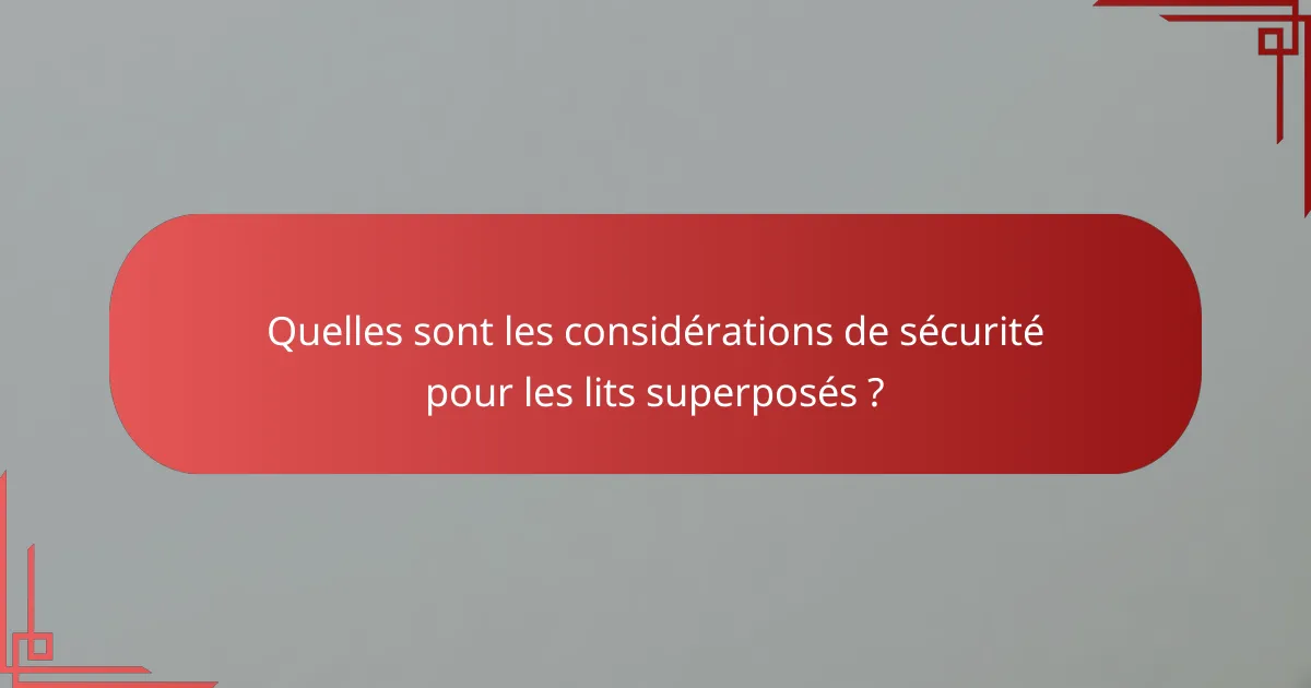 Quelles sont les considérations de sécurité pour les lits superposés ?
