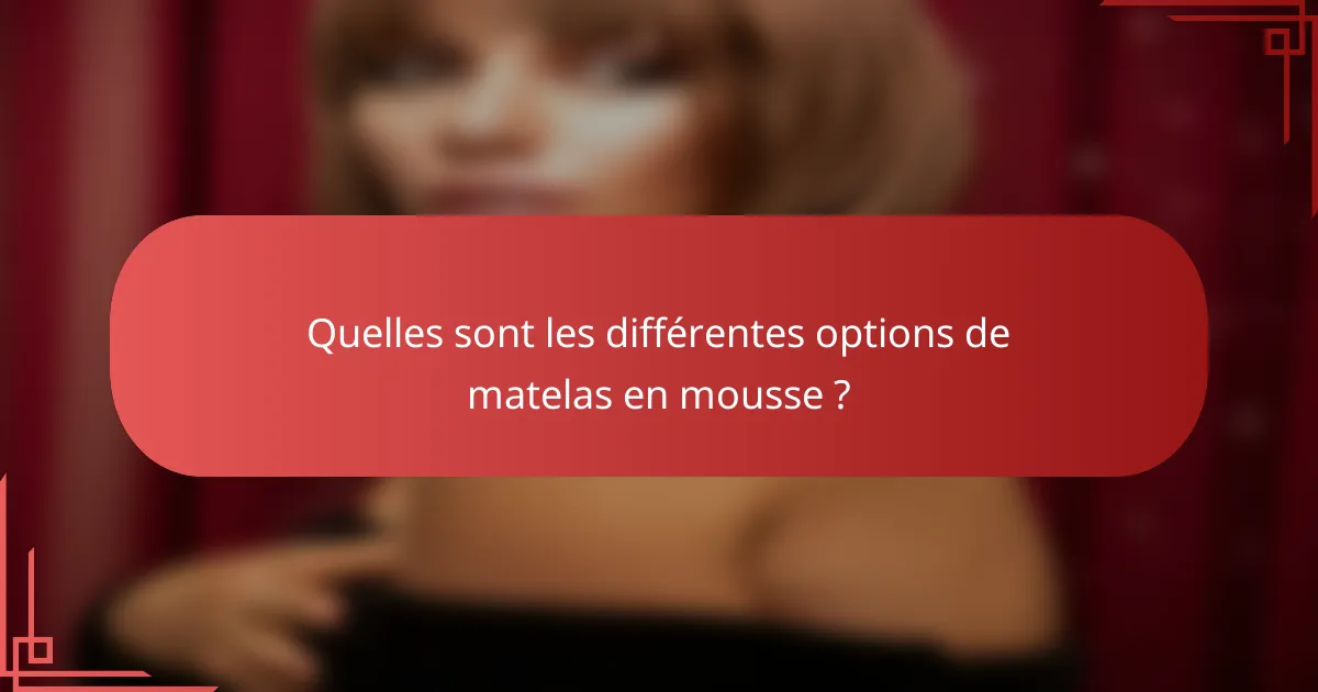Quelles sont les différentes options de matelas en mousse ?