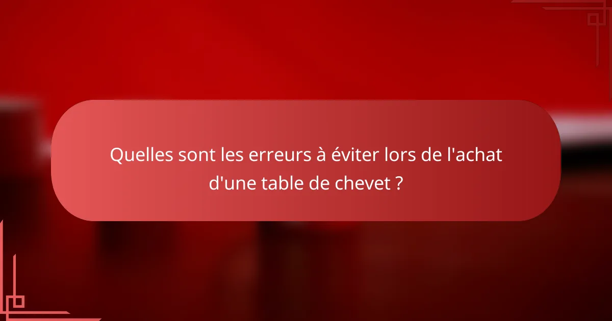 Quelles sont les erreurs à éviter lors de l'achat d'une table de chevet ?