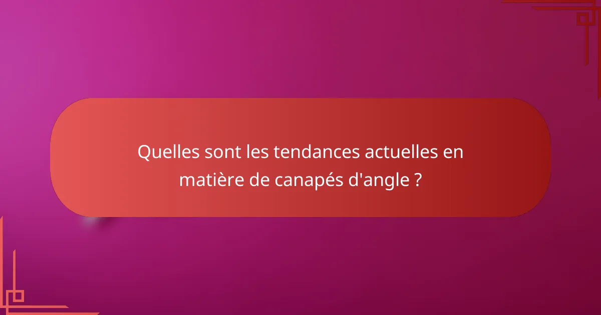 Quelles sont les tendances actuelles en matière de canapés d'angle ?