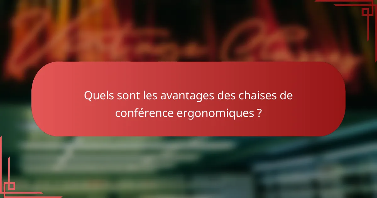 Quels sont les avantages des chaises de conférence ergonomiques ?