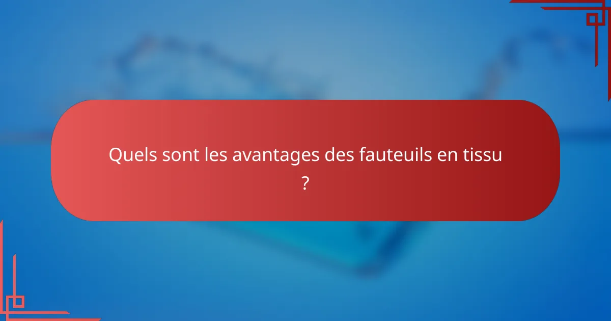 Quels sont les avantages des fauteuils en tissu ?