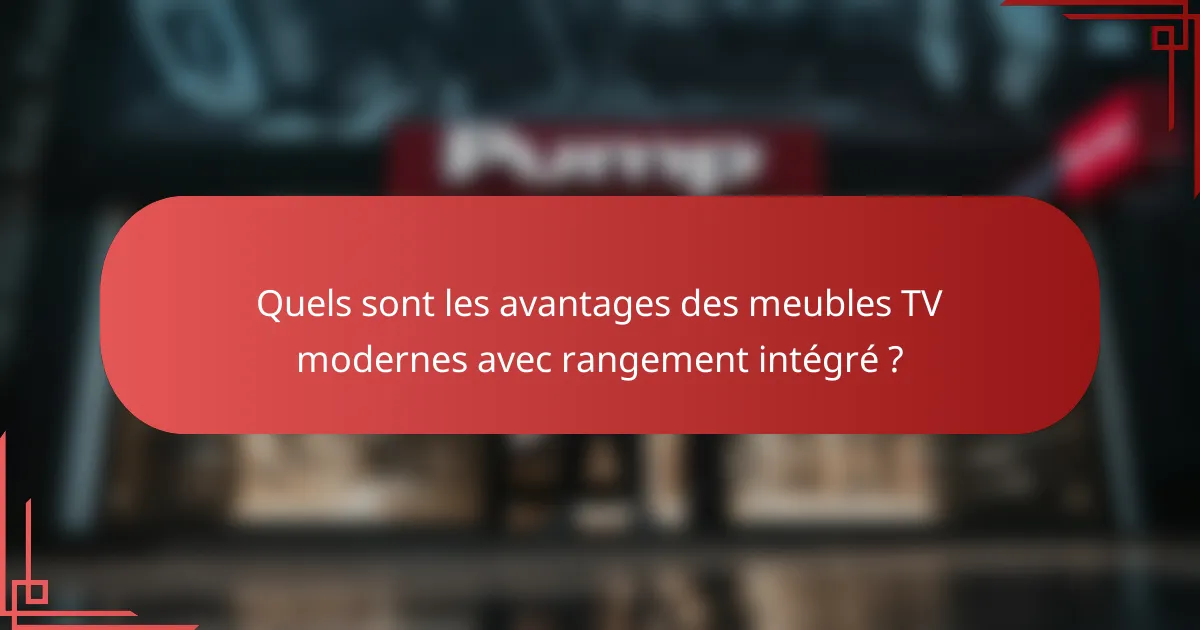 Quels sont les avantages des meubles TV modernes avec rangement intégré ?