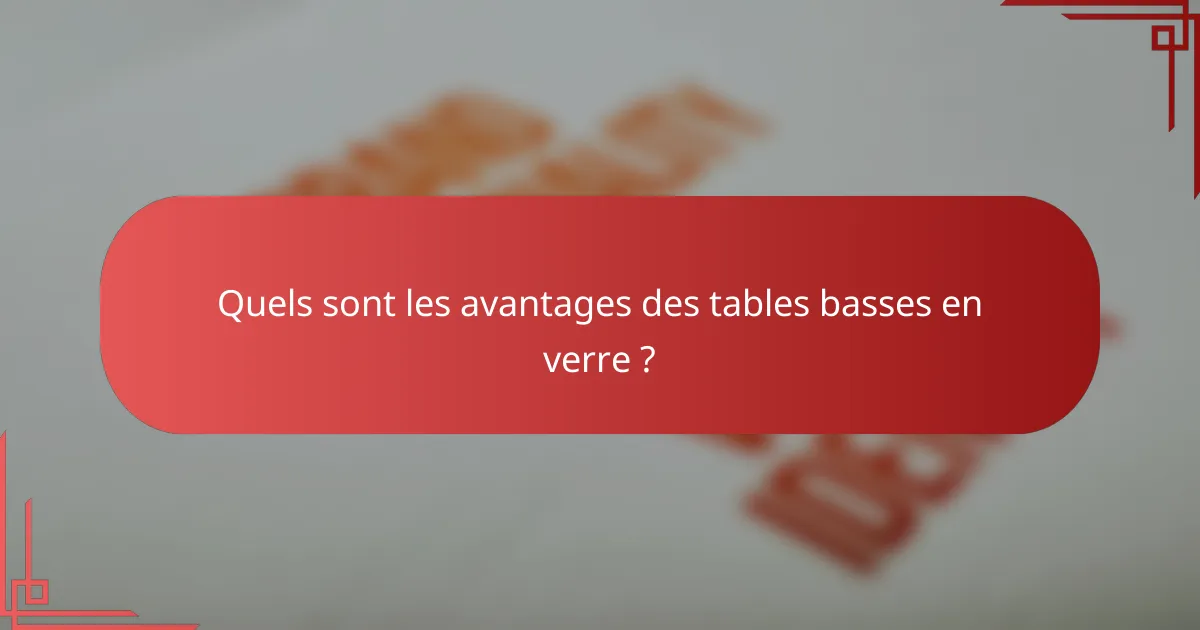 Quels sont les avantages des tables basses en verre ?