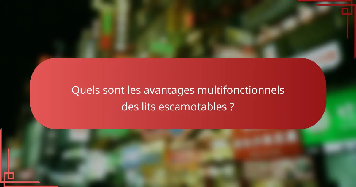 Quels sont les avantages multifonctionnels des lits escamotables ?