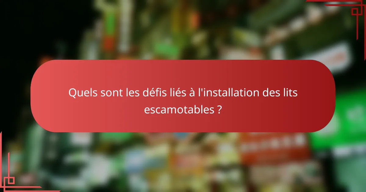 Quels sont les défis liés à l'installation des lits escamotables ?