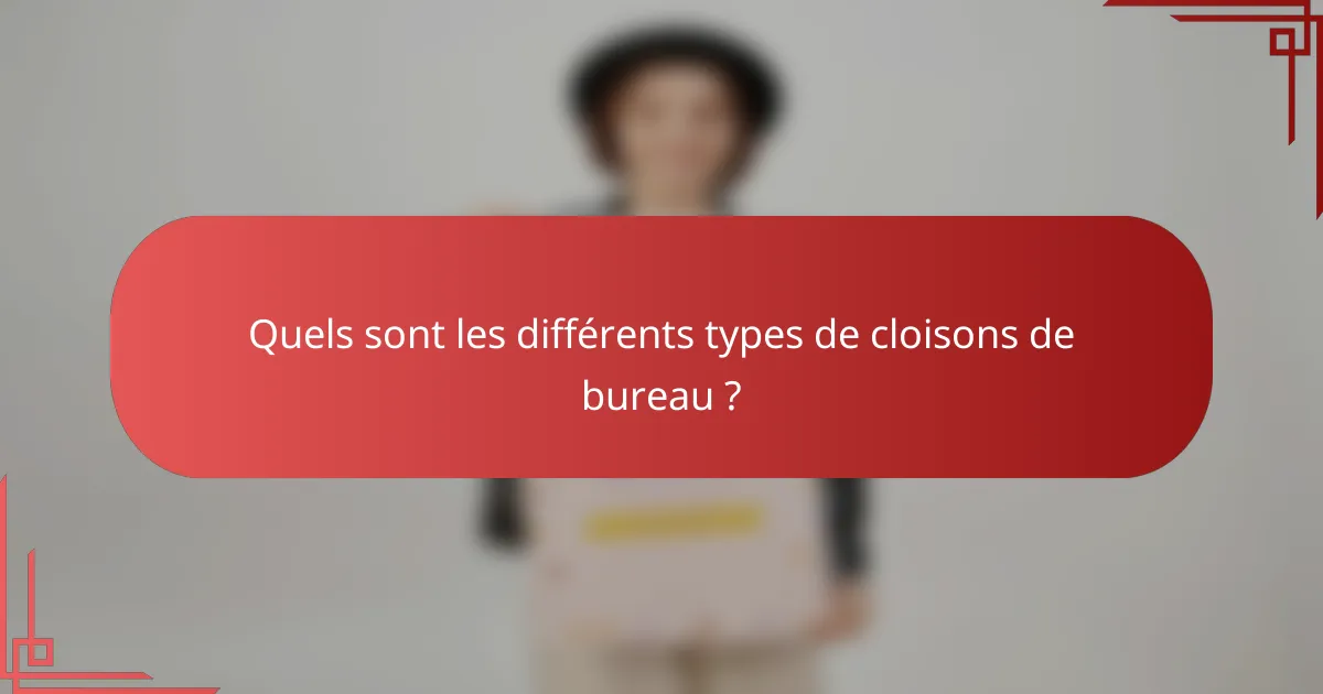 Quels sont les différents types de cloisons de bureau ?