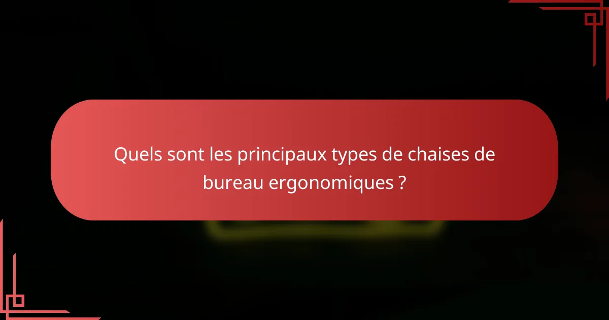 Quels sont les principaux types de chaises de bureau ergonomiques ?