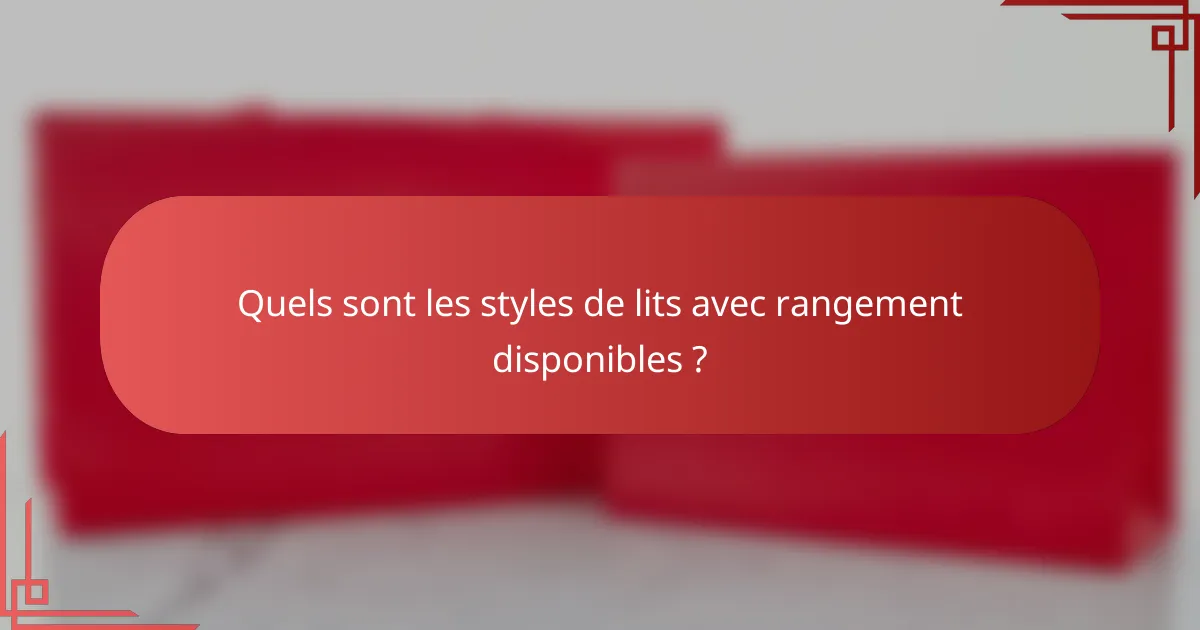 Quels sont les styles de lits avec rangement disponibles ?