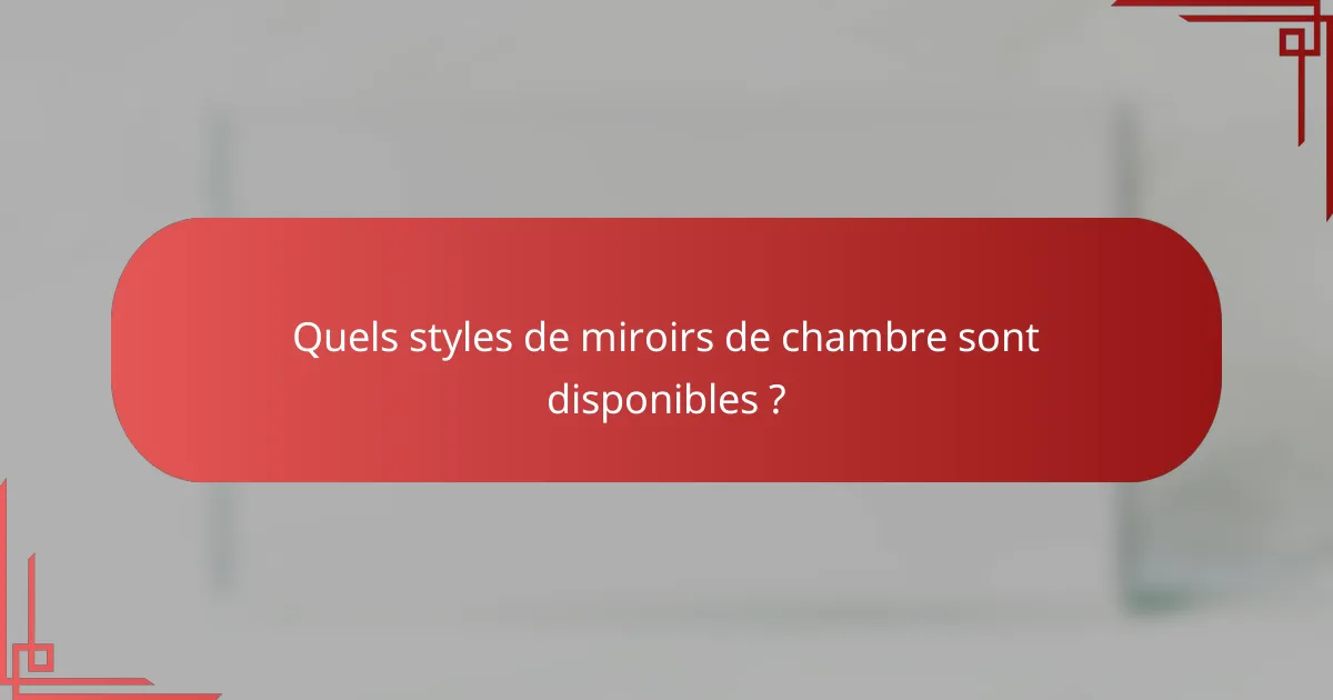 Quels styles de miroirs de chambre sont disponibles ?