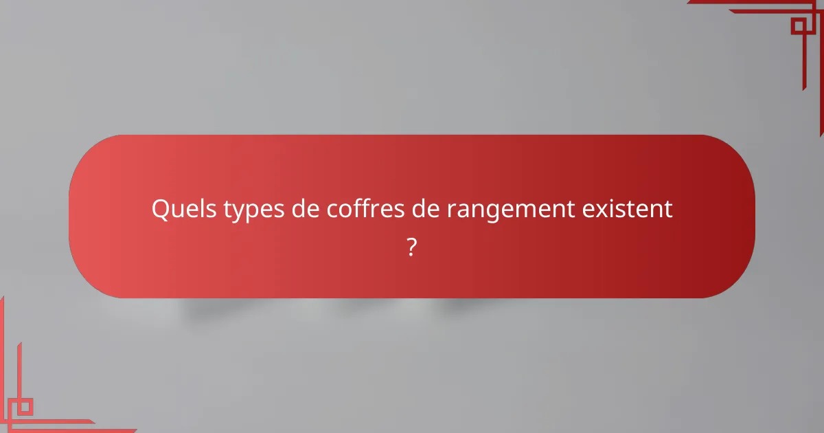 Quels types de coffres de rangement existent ?