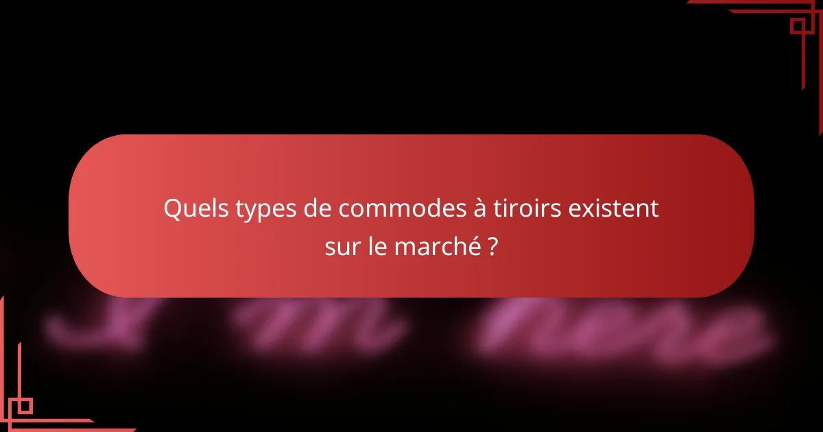 Quels types de commodes à tiroirs existent sur le marché ?